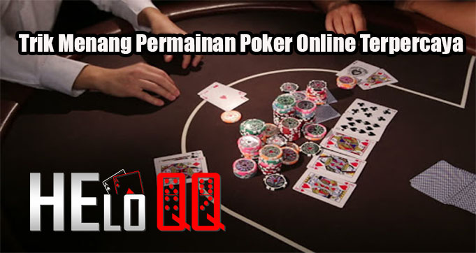 Trik Menang Permainan Poker Online Terpercaya