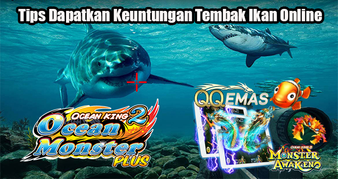 Tips Dapatkan Keuntungan Tembak Ikan Online